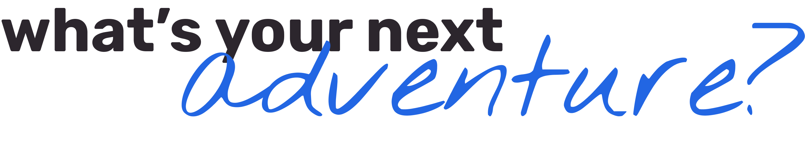 what's your next adventure?